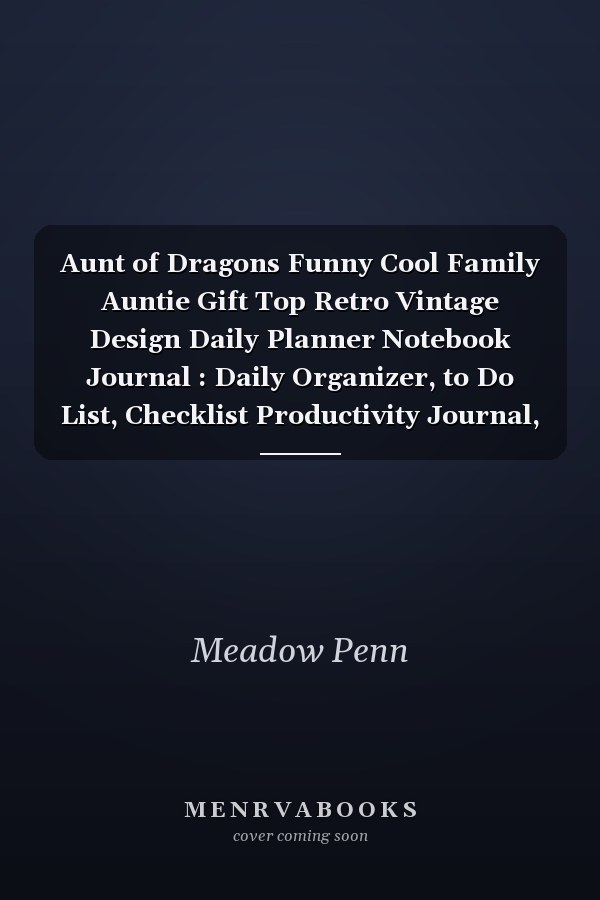 Aunt of Dragons Funny Cool Family Auntie Gift Top Retro Vintage Design Daily Planner Notebook Journal : Daily Organizer, to Do List, Checklist Productivity Journal, Work List, Money, Meal, Small Business, Do It All, 6 X 9 , 100 Pages