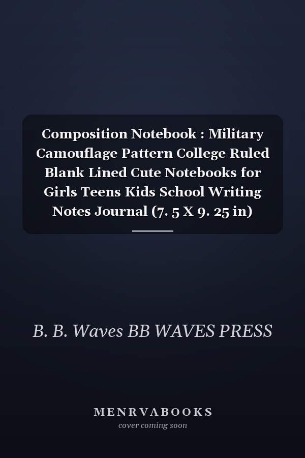 Composition Notebook : Military Camouflage Pattern College Ruled Blank Lined Cute Notebooks for Girls Teens Kids School Writing Notes Journal (7. 5 X 9. 25 in) (Composition Notebooks)