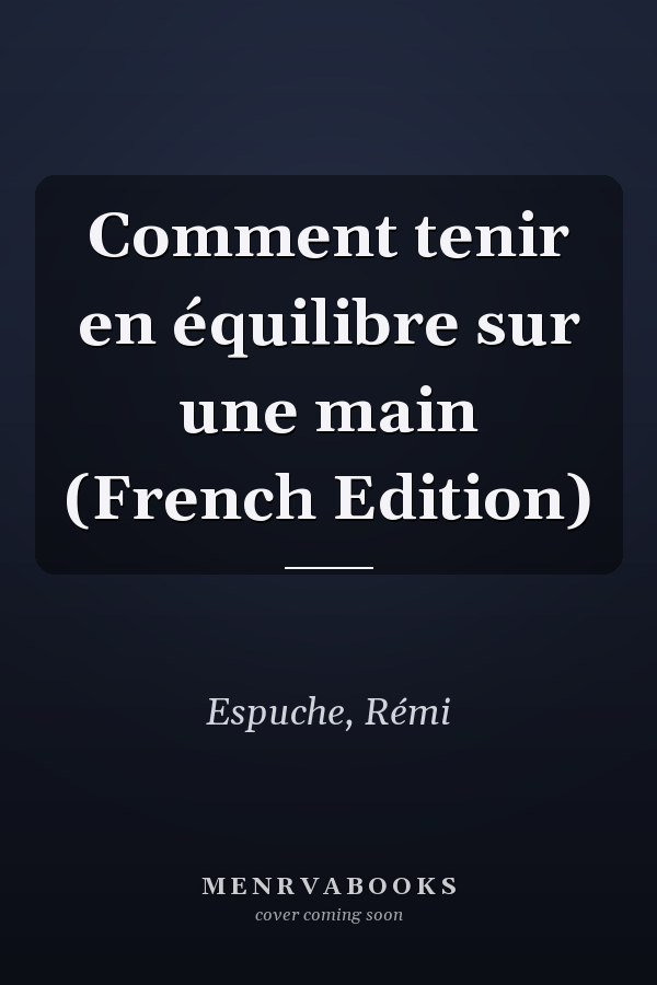 Comment tenir en équilibre sur une main (French Edition)