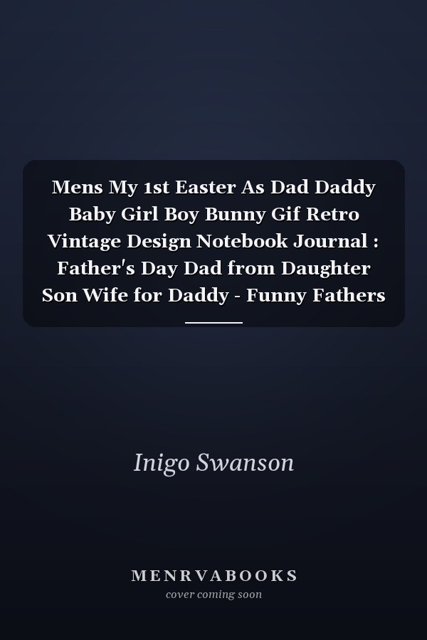 Mens My 1st Easter As Dad Daddy Baby Girl Boy Bunny Gif Retro Vintage Design Notebook Journal : Father's Day Dad from Daughter Son Wife for Daddy - Funny Fathers Day Lined Journal Gift - Funny Gift for Fahters Day - 6x9 Inch 120 Pages