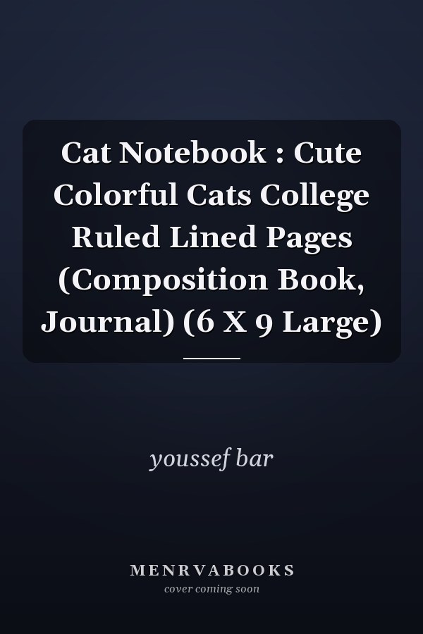 Cat Notebook : Cute Colorful Cats College Ruled Lined Pages (Composition Book, Journal) (6 X 9 Large)