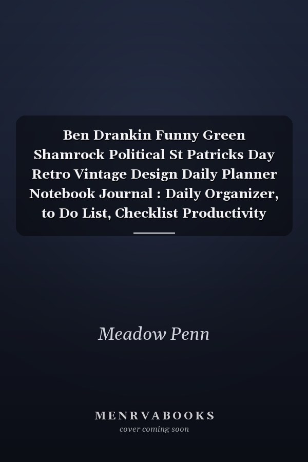 Ben Drankin Funny Green Shamrock Political St Patricks Day Retro Vintage Design Daily Planner Notebook Journal : Daily Organizer, to Do List, Checklist Productivity Journal, Work List, Money, Meal, Small Business, Do It All, 6 X 9 , 100 Pages