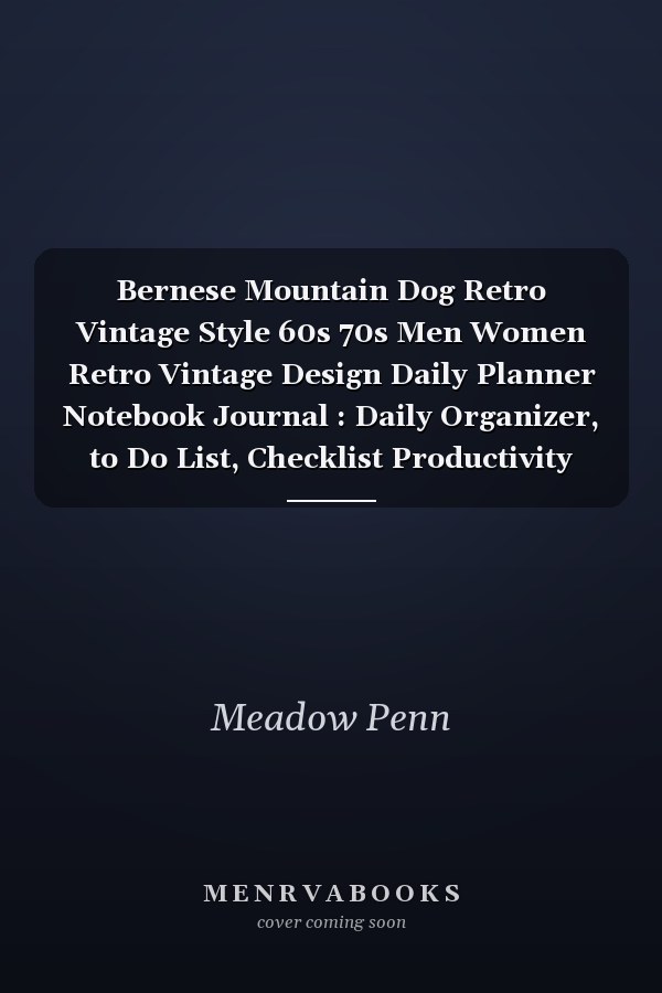 Bernese Mountain Dog Retro Vintage Style 60s 70s Men Women Retro Vintage Design Daily Planner Notebook Journal : Daily Organizer, to Do List, Checklist Productivity Journal, Work List, Money, Meal, Small Business, Do It All, 6 X 9 , 100 Pages
