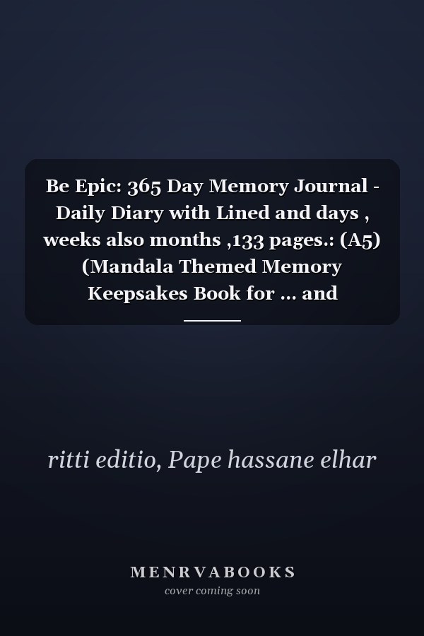 Be Epic: 365 Day Memory Journal - Daily Diary with Lined and days , weeks also months ,133 pages.: (A5) (Mandala Themed Memory Keepsakes Book for ... and Journaling (June 2022 )