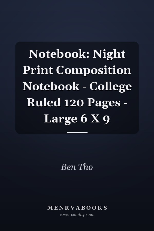 Notebook: Night Print Composition Notebook - College Ruled 120 Pages - Large 6 X 9