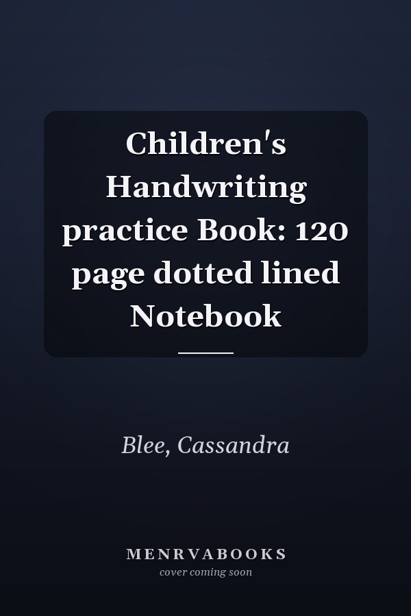 Children's Handwriting practice Book: 120 page dotted lined Notebook