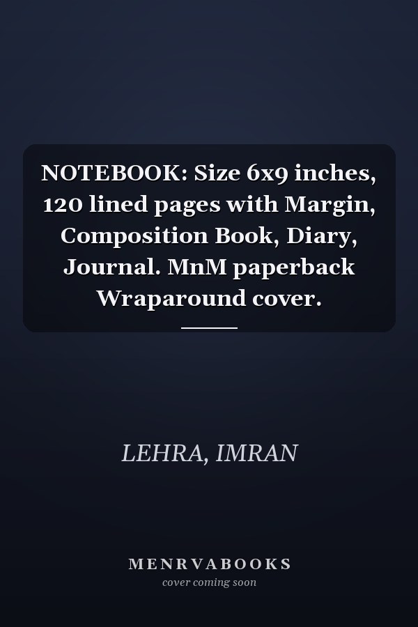 NOTEBOOK: Size 6x9 inches, 120 lined pages with Margin, Composition Book, Diary, Journal. MnM paperback Wraparound cover.