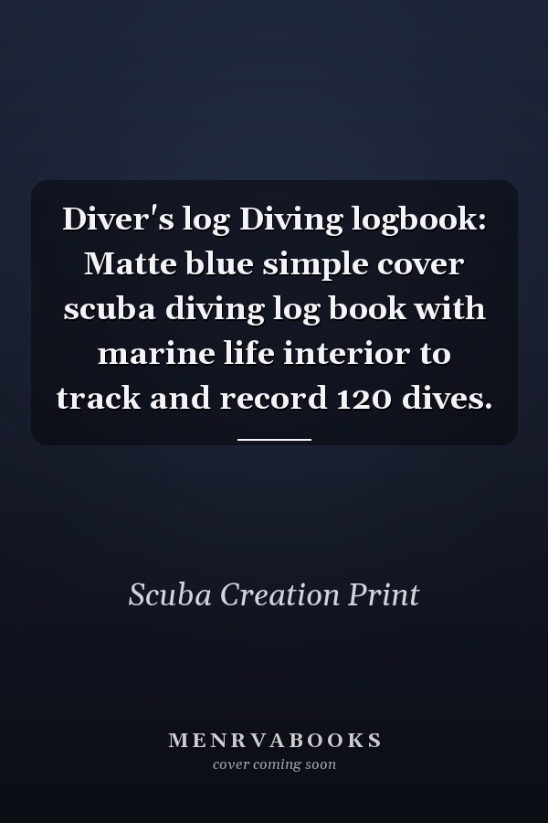 Diver's log Diving logbook: Matte blue simple cover scuba diving log book with marine life interior to track and record 120 dives.
