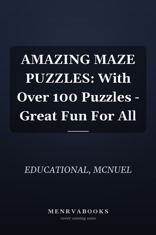 AMAZING MAZE PUZZLES: With Over 100 Puzzles - Great Fun For All
