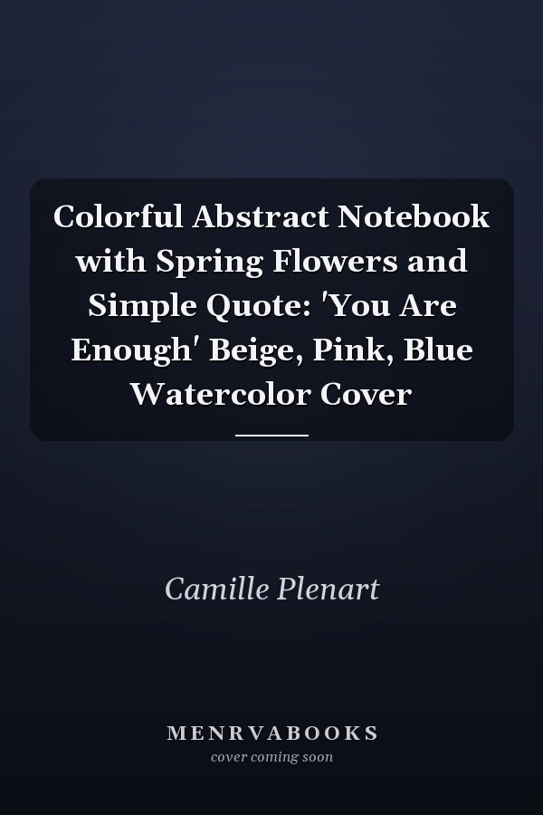 Colorful Abstract Notebook with Spring Flowers and Simple Quote: 'You Are Enough' Beige, Pink, Blue Watercolor Cover