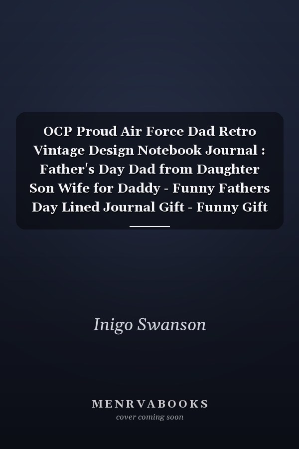 OCP Proud Air Force Dad Retro Vintage Design Notebook Journal : Father's Day Dad from Daughter Son Wife for Daddy - Funny Fathers Day Lined Journal Gift - Funny Gift for Fahters Day - 6x9 Inch 120 Pages