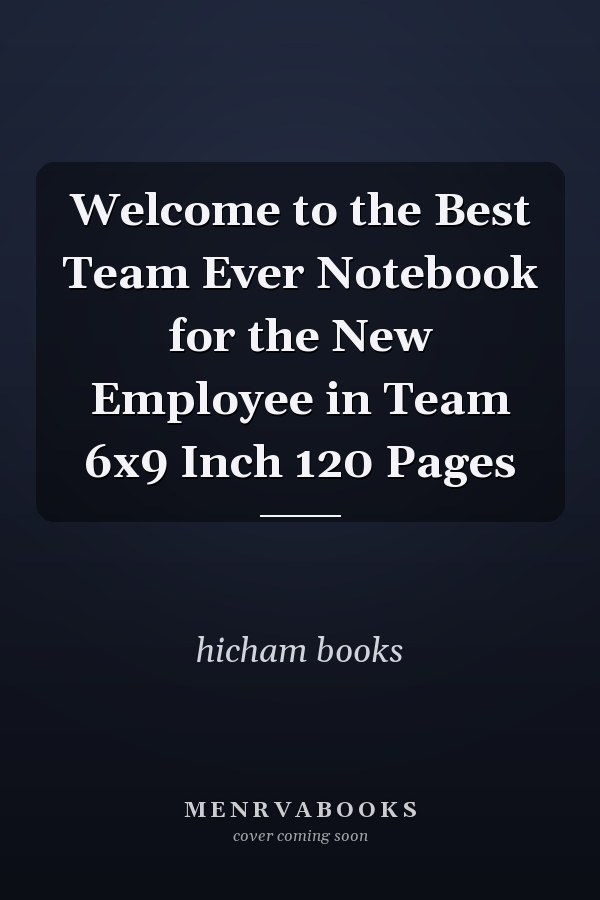Welcome to the Best Team Ever Notebook for the New Employee in Team 6x9 Inch 120 Pages