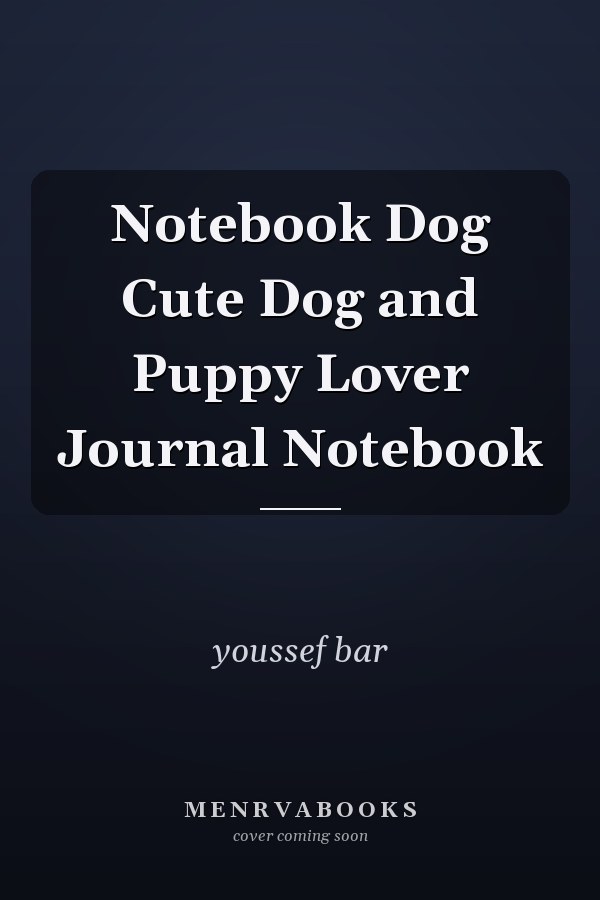 Notebook Dog Cute Dog and Puppy Lover Journal Notebook