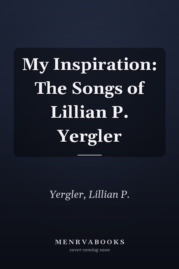 My Inspiration: The Songs of Lillian P. Yergler