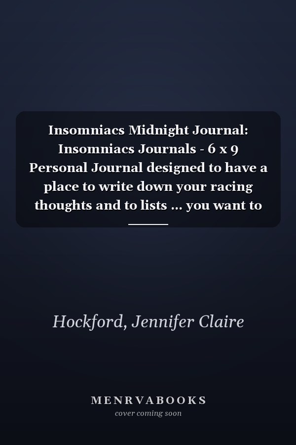 Insomniacs Midnight Journal: Insomniacs Journals - 6 x 9 Personal Journal designed to have a place to write down your racing thoughts and to lists ... you want to be sleeping. Over 100 pages.