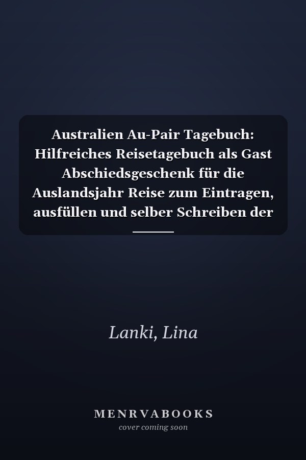 Australien Au-Pair Tagebuch: Hilfreiches Reisetagebuch als Gast Abschiedsgeschenk für die Auslandsjahr Reise zum Eintragen, ausfüllen und selber Schreiben der Erinnerungen (German Edition)