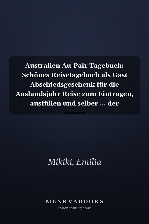 Australien Au-Pair Tagebuch: Schönes Reisetagebuch als Gast Abschiedsgeschenk für die Auslandsjahr Reise zum Eintragen, ausfüllen und selber ... der Erinnerungen (German Edition)