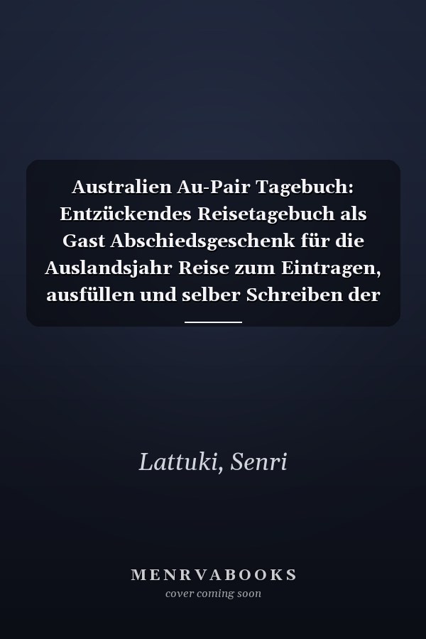 Australien Au-Pair Tagebuch: Entzückendes Reisetagebuch als Gast Abschiedsgeschenk für die Auslandsjahr Reise zum Eintragen, ausfüllen und selber Schreiben der Erinnerungen (German Edition)