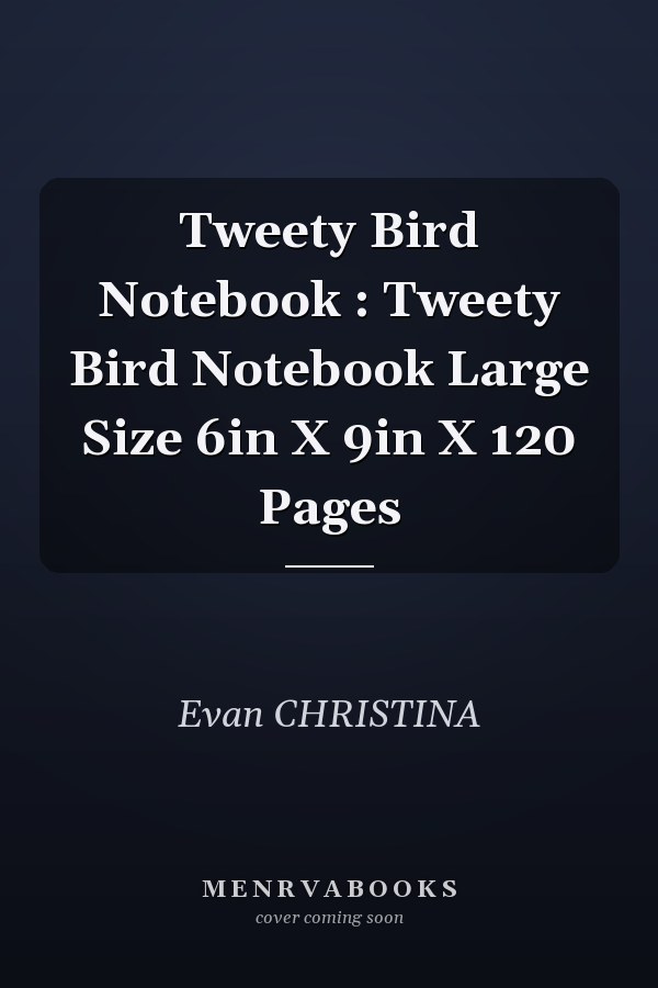 Tweety Bird Notebook : Tweety Bird Notebook Large Size 6in X 9in X 120 Pages