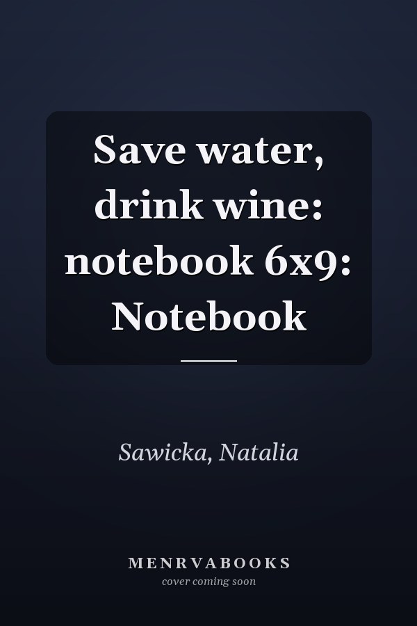 Save water, drink wine: notebook 6x9: Notebook