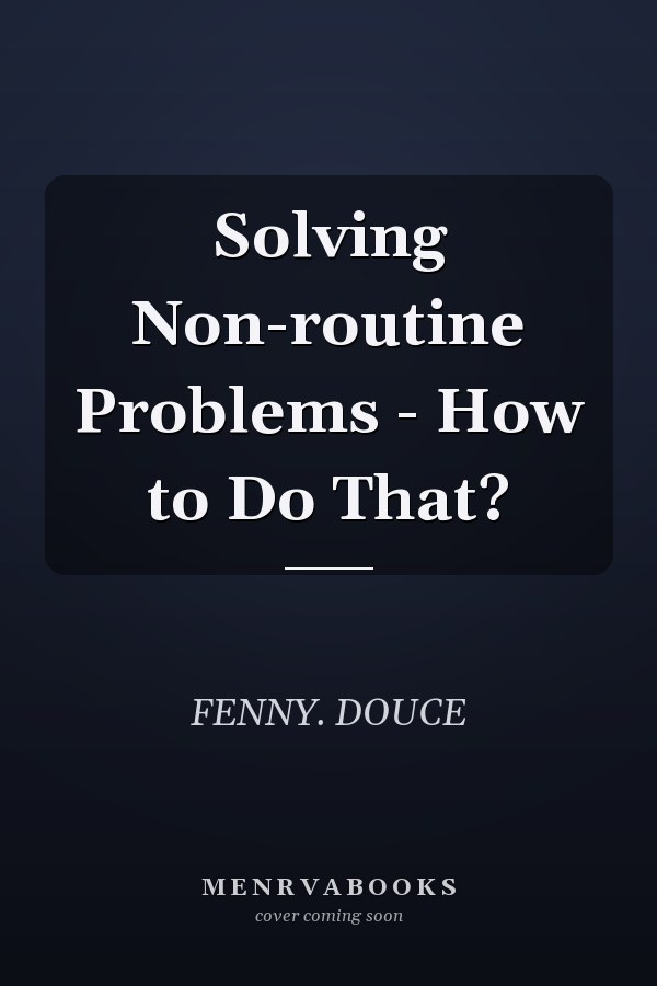 Solving Non-routine Problems - How to Do That?