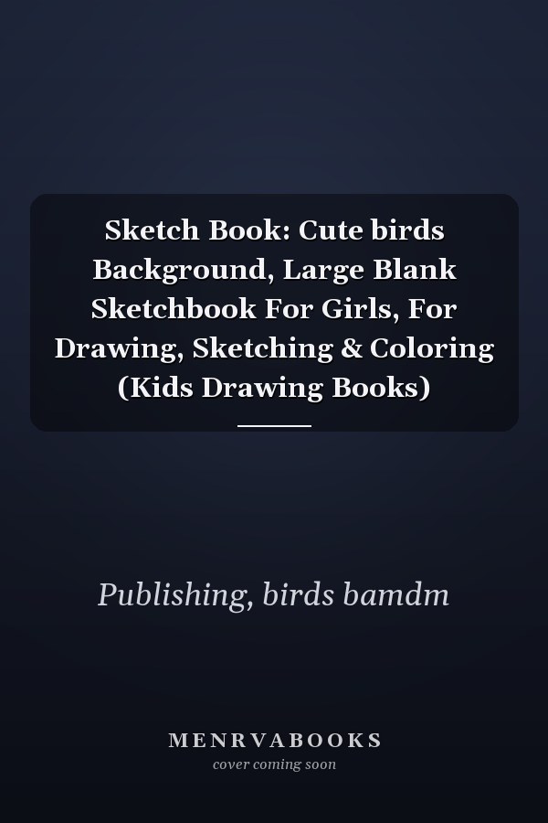 Sketch Book: Cute birds Background, Large Blank Sketchbook For Girls, For Drawing, Sketching & Coloring (Kids Drawing Books)