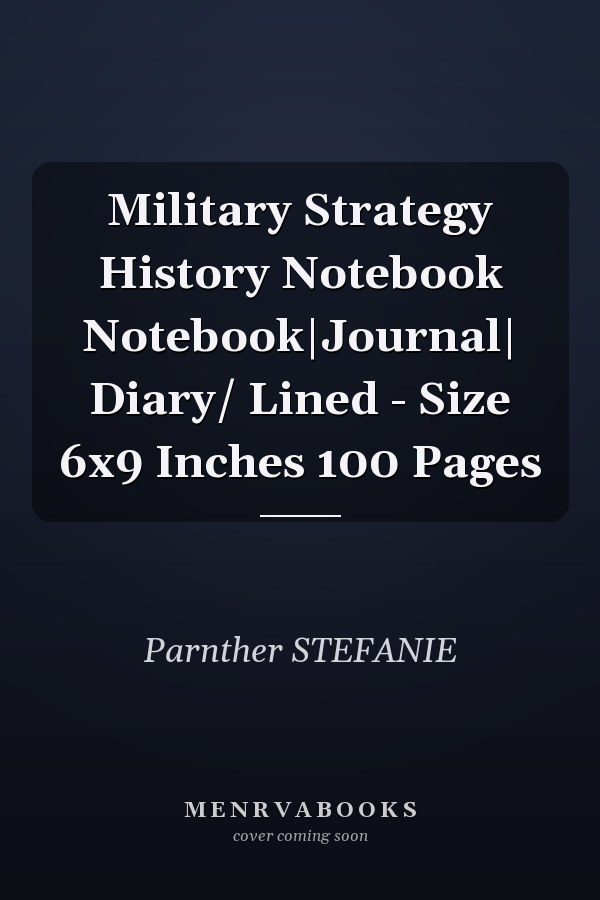 Military Strategy History Notebook Notebook|Journal| Diary/ Lined - Size 6x9 Inches 100 Pages