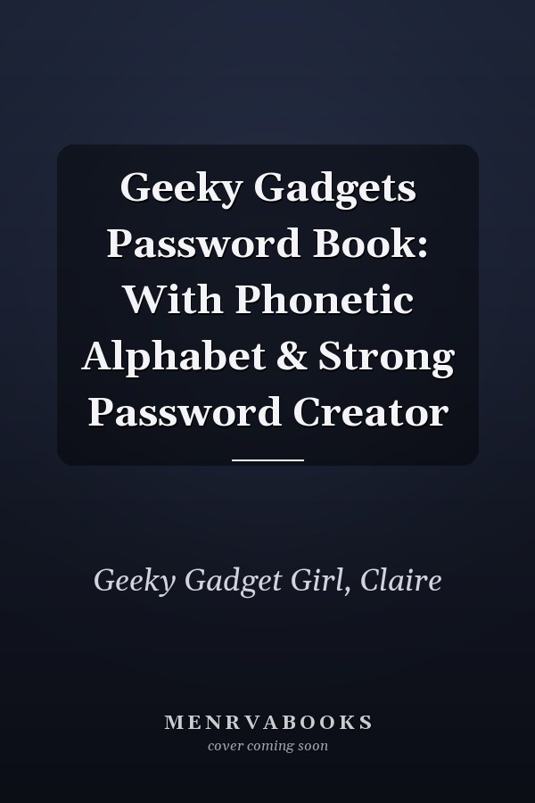 Geeky Gadgets Password Book: With Phonetic Alphabet & Strong Password Creator