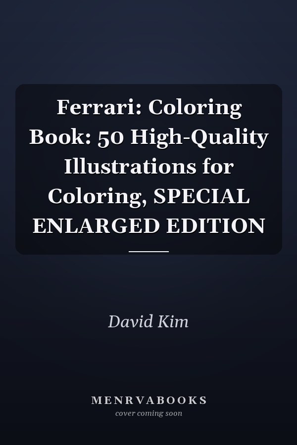 Ferrari: Coloring Book: 50 High-Quality Illustrations for Coloring, SPECIAL ENLARGED EDITION