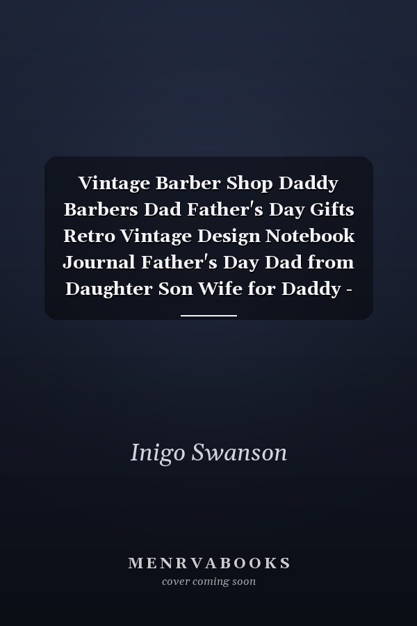 Vintage Barber Shop Daddy Barbers Dad Father's Day Gifts Retro Vintage Design Notebook Journal Father's Day Dad from Daughter Son Wife for Daddy - Funny Fathers Day Lined Journal Gift - Funny Gift for Fahters Day - 6x9 Inch 120 Pages