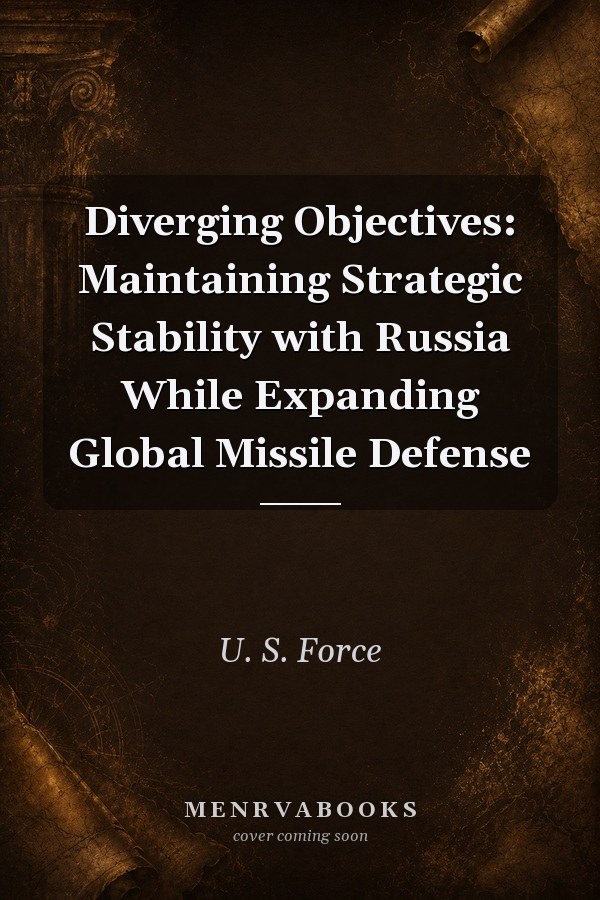 Diverging Objectives: Maintaining Strategic Stability with Russia While Expanding Global Missile Defense