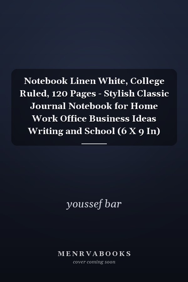 Notebook Linen White, College Ruled, 120 Pages - Stylish Classic Journal Notebook for Home Work Office Business Ideas Writing and School (6 X 9 In)