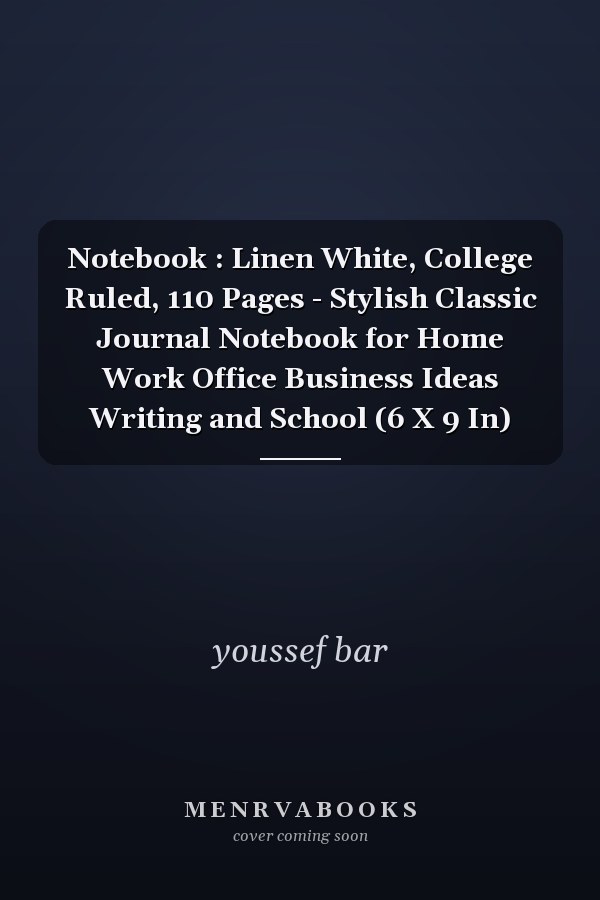 Notebook : Linen White, College Ruled, 110 Pages - Stylish Classic Journal Notebook for Home Work Office Business Ideas Writing and School (6 X 9 In)