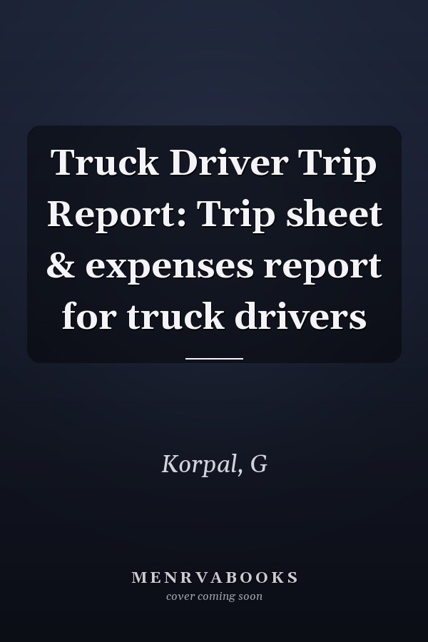 Truck Driver Trip Report: Trip sheet & expenses report for truck drivers