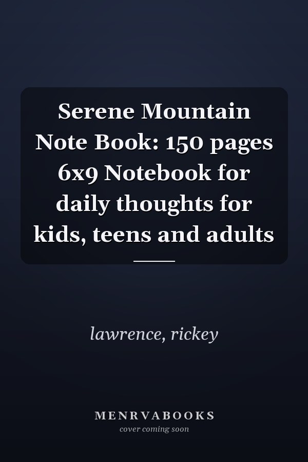 Serene Mountain Note Book: 150 pages 6x9 Notebook for daily thoughts for kids, teens and adults