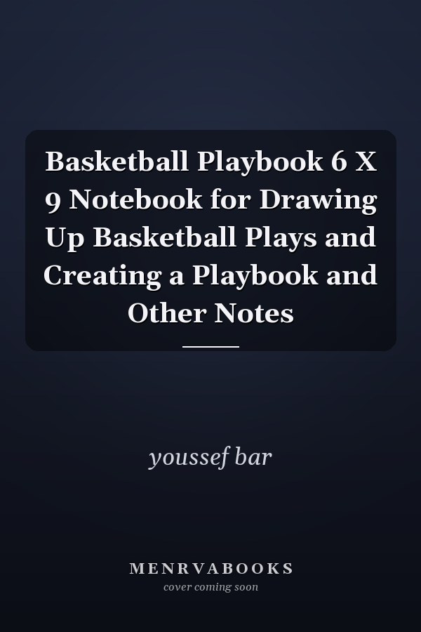 Basketball Playbook 6 X 9 Notebook for Drawing Up Basketball Plays and Creating a Playbook and Other Notes