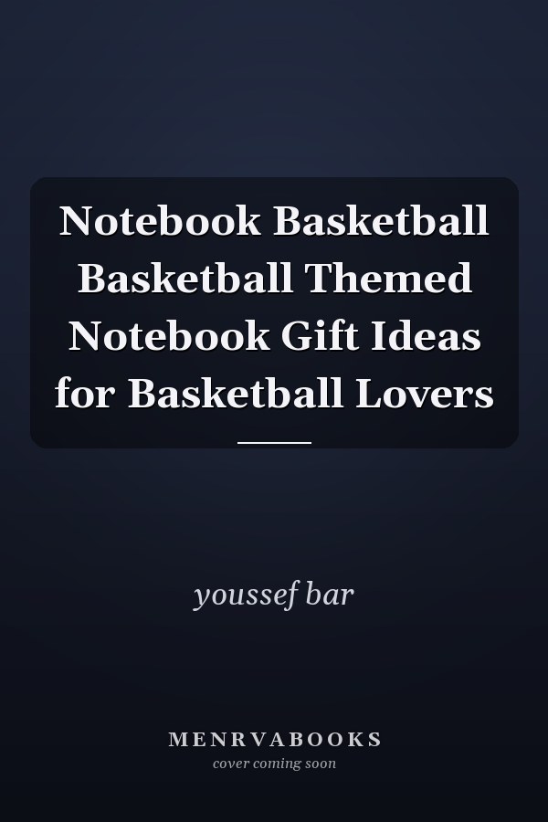 Notebook Basketball Basketball Themed Notebook Gift Ideas for Basketball Lovers