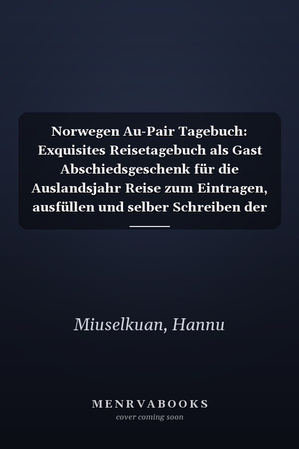 Norwegen Au-Pair Tagebuch: Exquisites Reisetagebuch als Gast Abschiedsgeschenk für die Auslandsjahr Reise zum Eintragen, ausfüllen und selber Schreiben der Erinnerungen als Gast (German Edition)