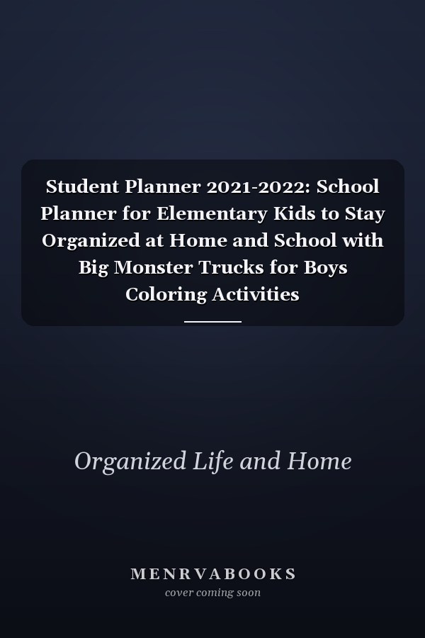 Student Planner 2021-2022: School Planner for Elementary Kids to Stay Organized at Home and School with Big Monster Trucks for Boys Coloring Activities