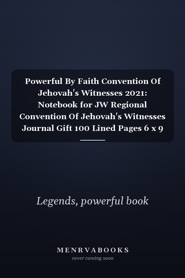 Powerful By Faith Convention Of Jehovah's Witnesses 2021: Notebook for JW Regional Convention Of Jehovah's Witnesses Journal Gift 100 Lined Pages 6 x 9 Inch (JW Notebooks)