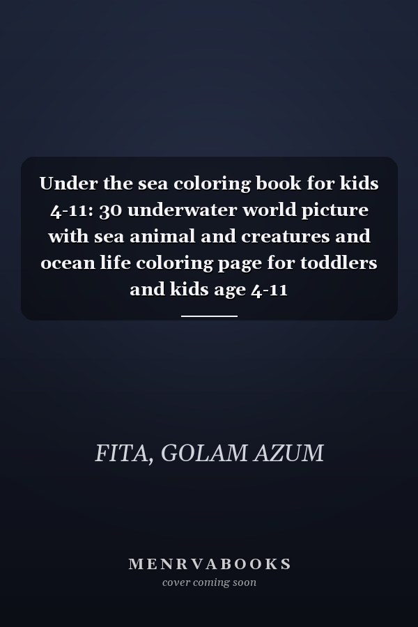 Under the sea coloring book for kids 4-11: 30 underwater world picture with sea animal and creatures and ocean life coloring page for toddlers and kids age 4-11