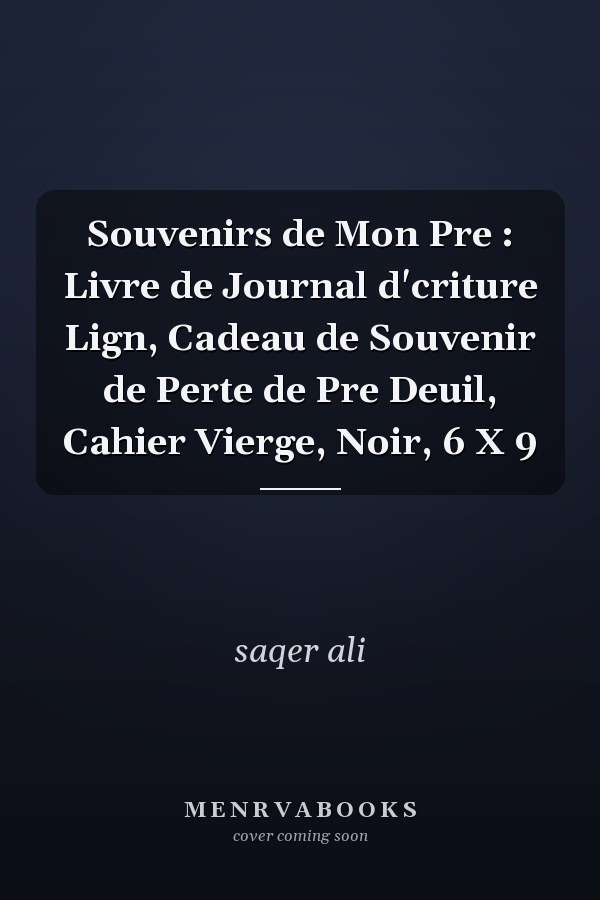 Souvenirs de Mon Pre : Livre de Journal d'criture Lign, Cadeau de Souvenir de Perte de Pre Deuil, Cahier Vierge, Noir, 6 X 9