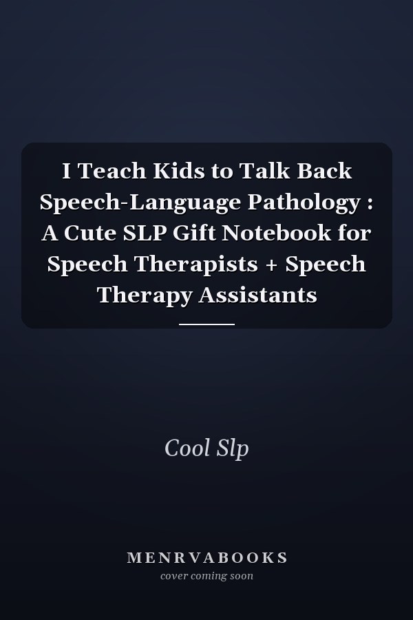 I Teach Kids to Talk Back Speech-Language Pathology : A Cute SLP Gift Notebook for Speech Therapists + Speech Therapy Assistants