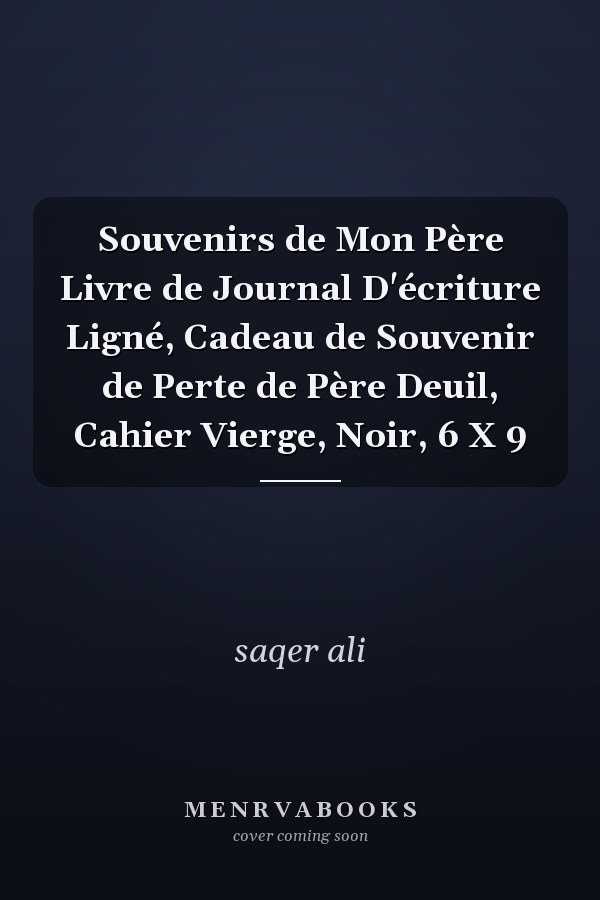 Souvenirs de Mon Père Livre de Journal D'écriture Ligné, Cadeau de Souvenir de Perte de Père Deuil, Cahier Vierge, Noir, 6 X 9