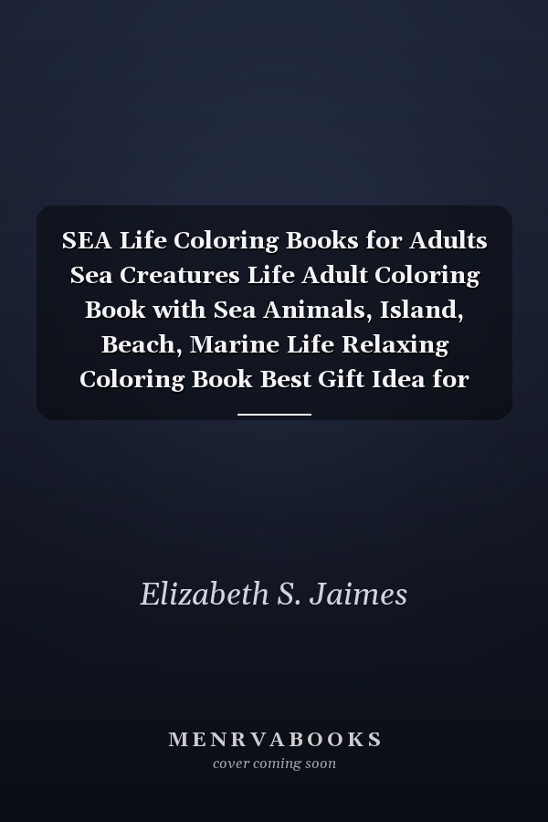 SEA Life Coloring Books for Adults Sea Creatures Life Adult Coloring Book with Sea Animals, Island, Beach, Marine Life Relaxing Coloring Book Best Gift Idea for Men Women Teen Ages