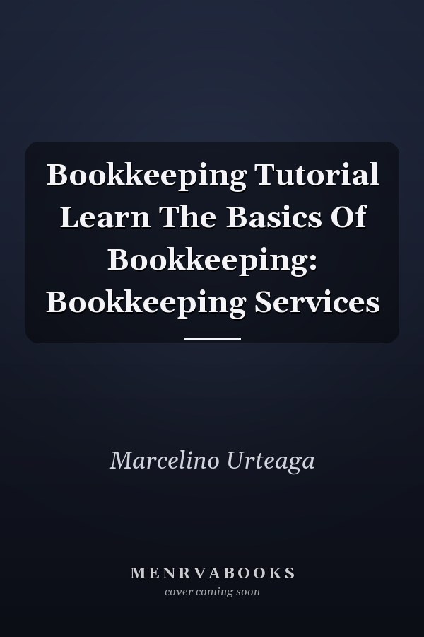 Bookkeeping Tutorial Learn The Basics Of Bookkeeping: Bookkeeping Services