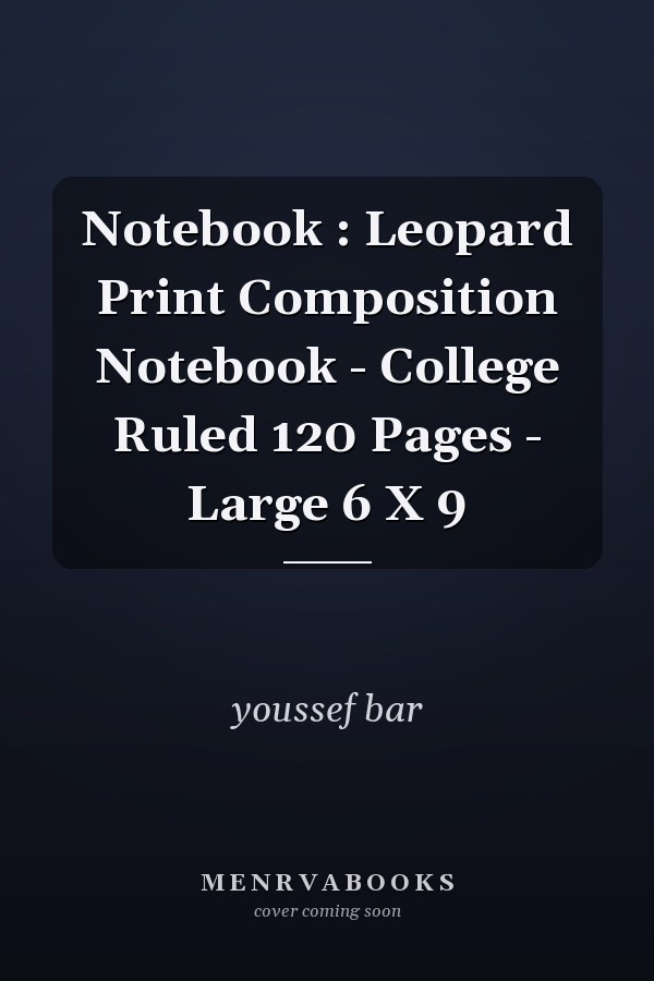 Notebook : Leopard Print Composition Notebook - College Ruled 120 Pages - Large 6 X 9