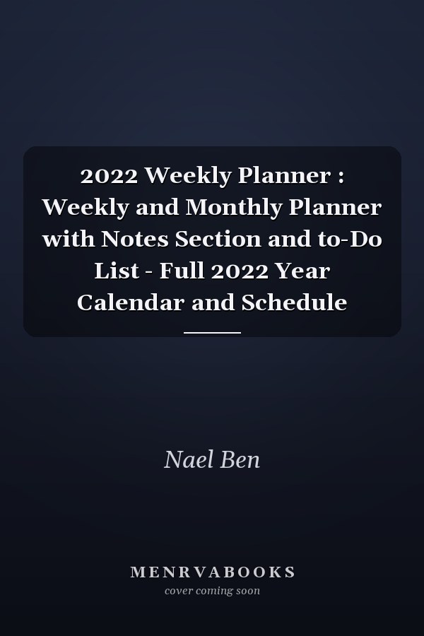 2022 Weekly Planner : Weekly and Monthly Planner with Notes Section and to-Do List - Full 2022 Year Calendar and Schedule