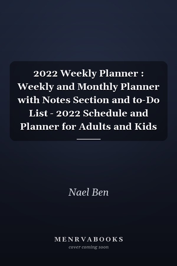 2022 Weekly Planner : Weekly and Monthly Planner with Notes Section and to-Do List - 2022 Schedule and Planner for Adults and Kids