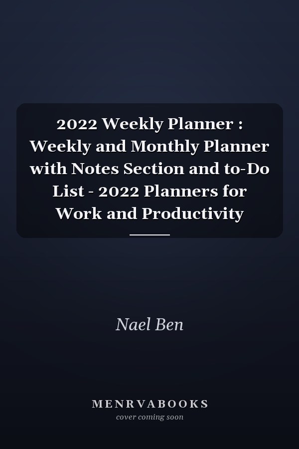 2022 Weekly Planner : Weekly and Monthly Planner with Notes Section and to-Do List - 2022 Planners for Work and Productivity